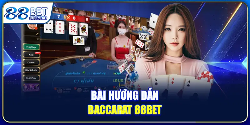 Mẹo Baccarat 88BET - Chiến Thắng Cực Dễ Trong Tầm Tay