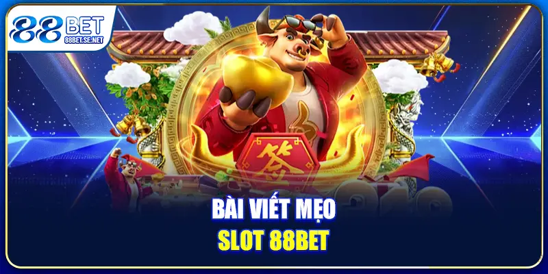 Mẹo Nổ Hũ 88BET - Cách Chơi Bất Bại Dành Cho Tân Thủ