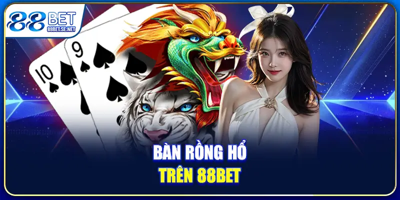 Bàn Rồng Hổ trên 88BET