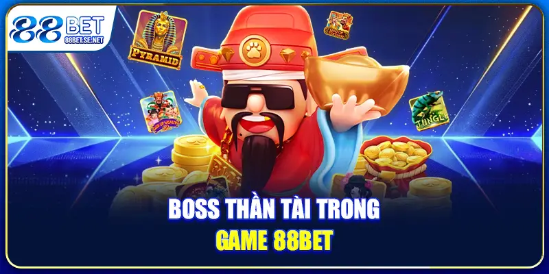 Boss Thần Tài trong game 88BET