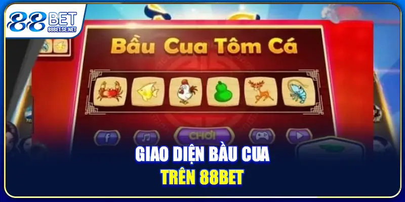 Bầu Cua Tôm Cá 88BET - Chơi Ngay Để Nhận Tiền Mỏi Tay