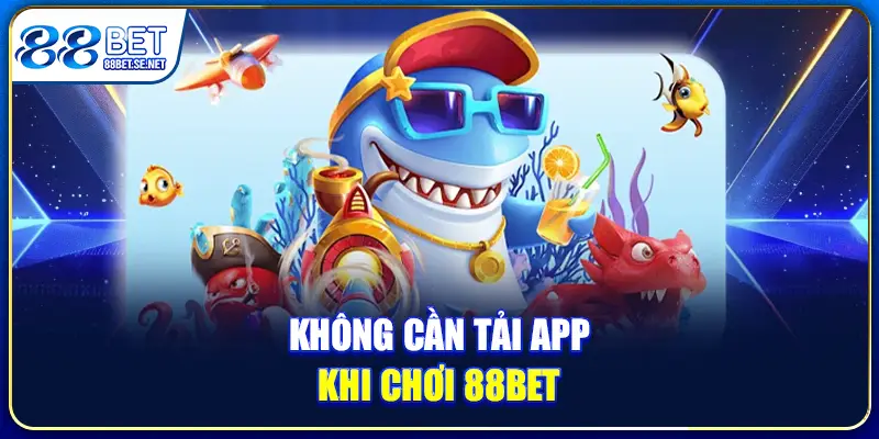 Bắn Cá H5 88BET - Game Săn Thưởng Lớn Cùng Nhà Cái