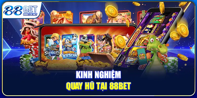 Kinh nghiệm quay hũ tại 88BET