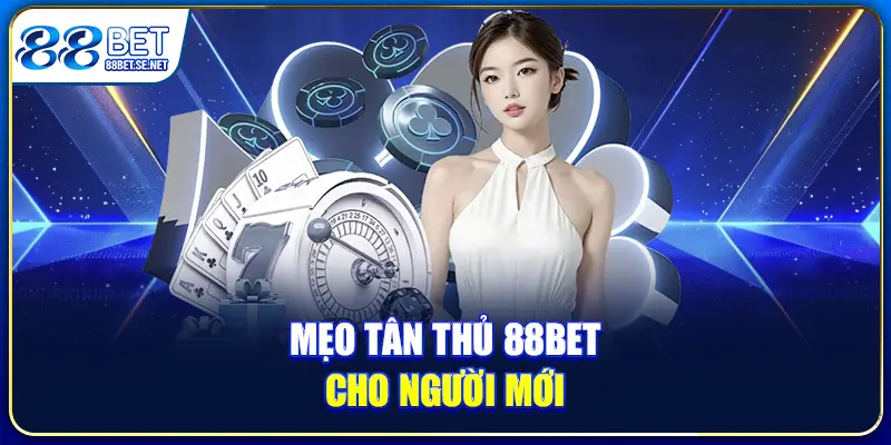 Mẹo tân thủ 88BET cho người mới