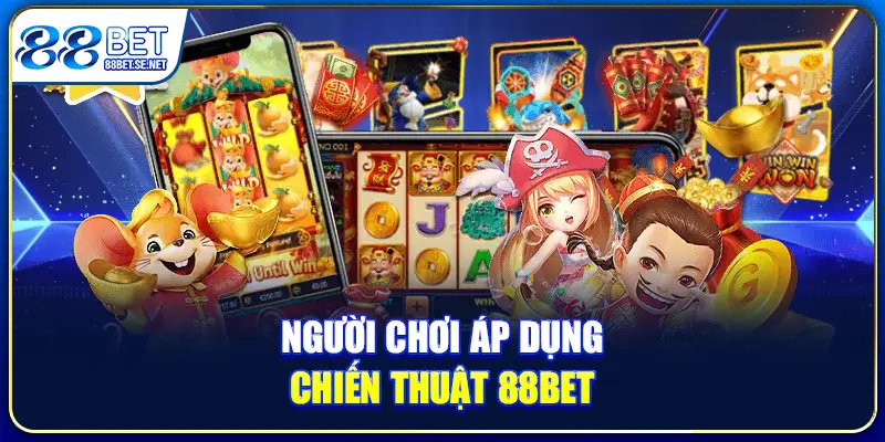 Người chơi áp dụng chiến thuật 88BET
