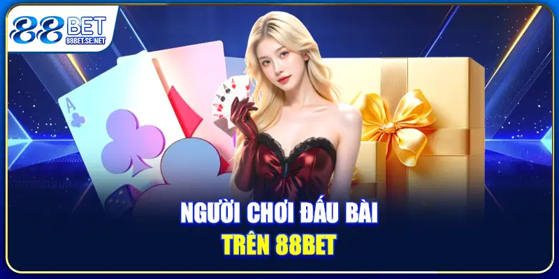 Người chơi đấu bài trên 88BET