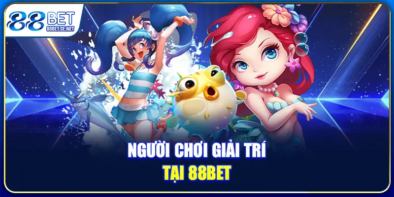 Người chơi giải trí tại 88BET cần có mẹo