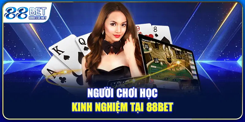 Người chơi học kinh nghiệm tại 88BET