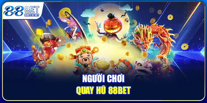 Người chơi quay hũ 88BET