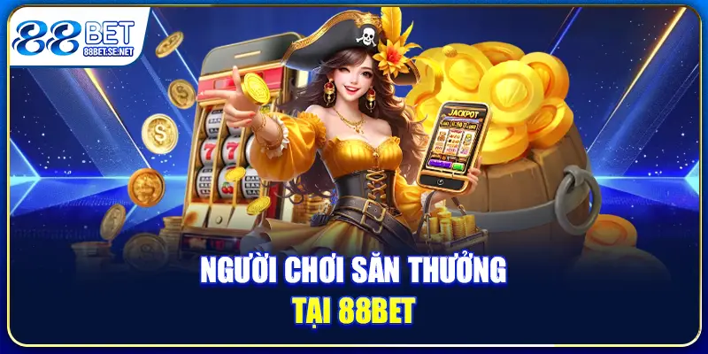 Người chơi săn thưởng tại 88BET