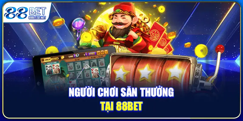 Người chơi săn thưởng Nổ hũ Thần Tài 88BET