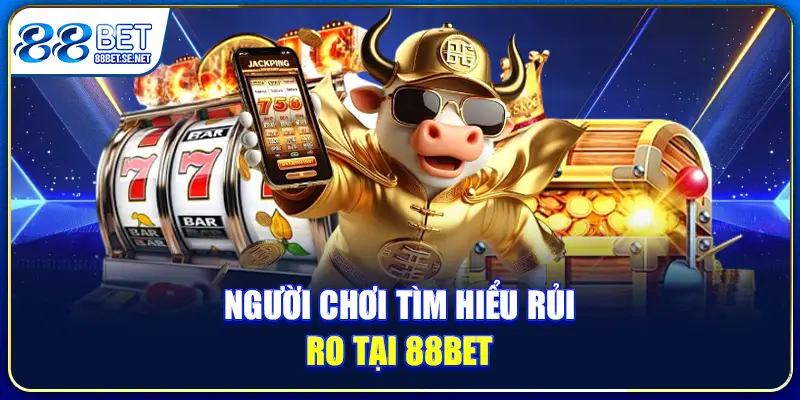 Người chơi tìm hiểu rủi ro khi hack nổ hũ 88BET