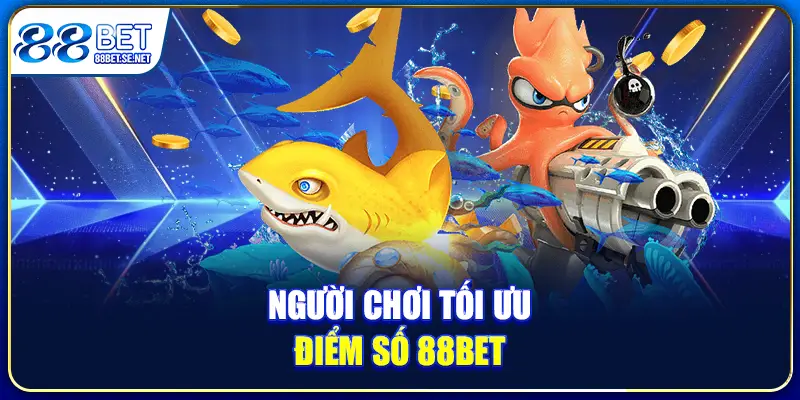 Người chơi tối ưu điểm số 88BET