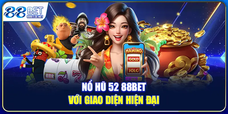 Nổ hũ 52 88BET với giao diện hiện đại