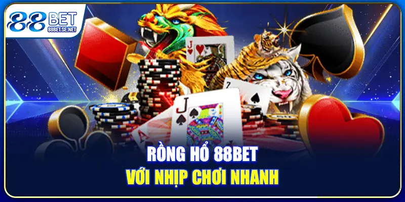 Rồng hổ 88BET với nhịp chơi nhanh