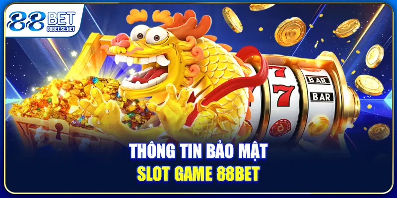 Thông tin bảo mật slot game 88BET