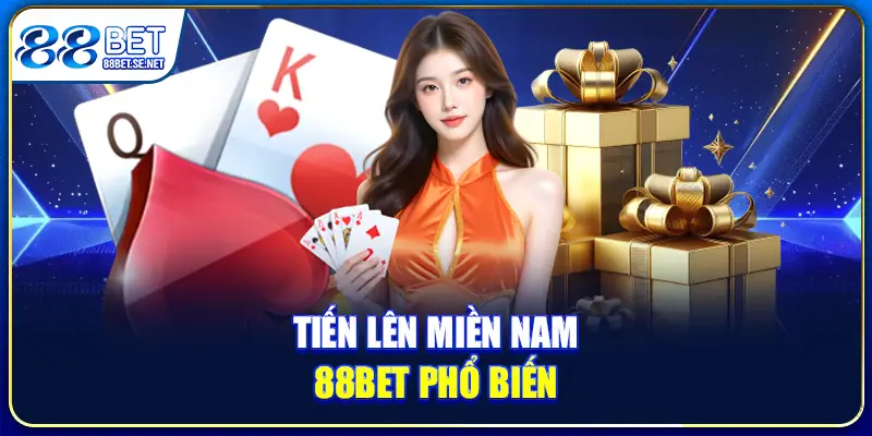 Tiến lên miền Nam 88BET phổ biến