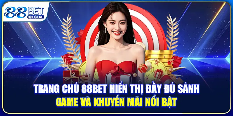 Trang chủ 88bet hiển thị đầy đủ sảnh game và khuyến mãi nổi bật