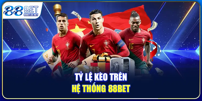 Tỷ lệ kèo trên hệ thống 88BET